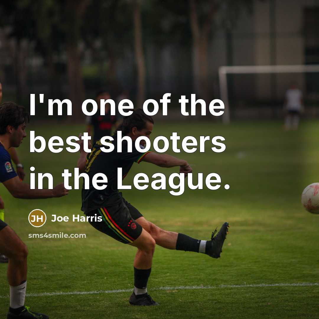 “I'm one of the best shooters in the League.…” quote by Joe Harris