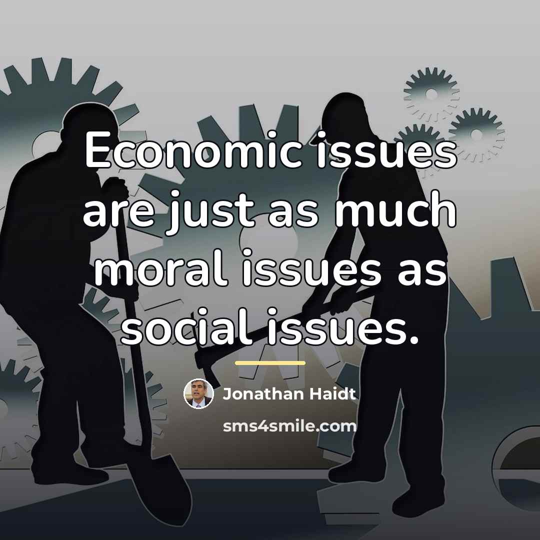 “Economic issues are just as much moral issues as social…” quote by Jonathan Haidt