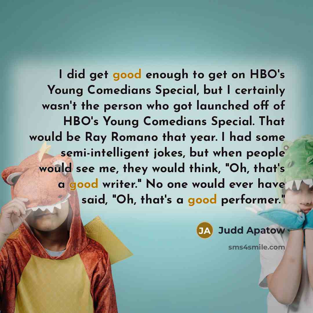 “I did get good enough to get on HBO's Young…” quote by Judd Apatow