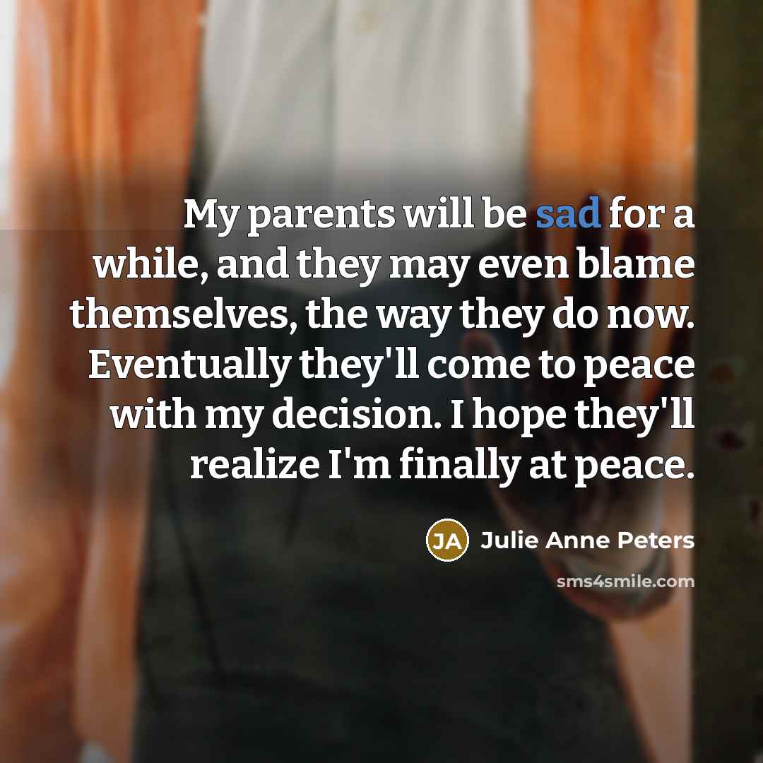 “My parents will be sad for a while, and they…” quote by Julie Anne Peters