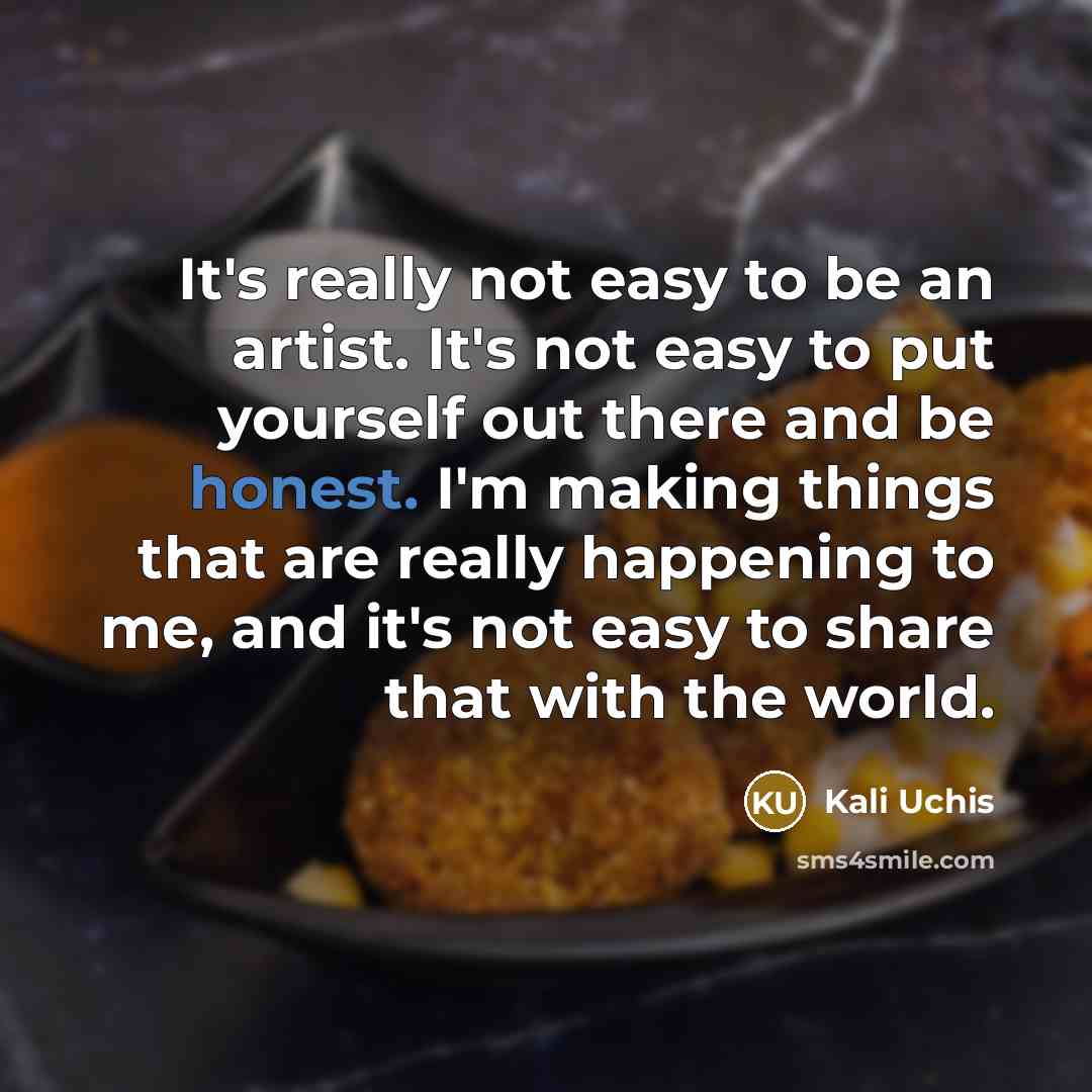 “It's really not easy to be an artist. It's not…” quote by Kali Uchis