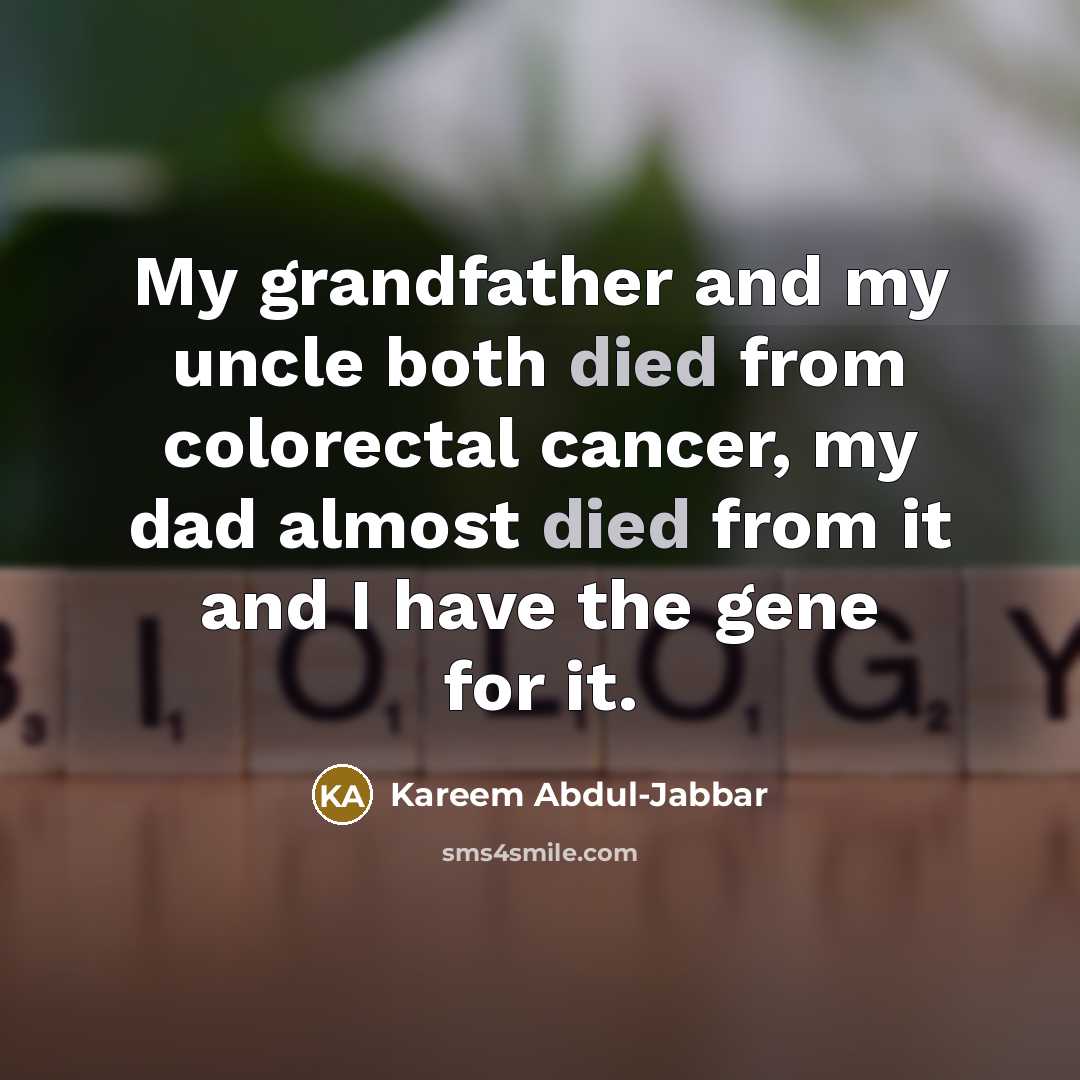 “My grandfather and my uncle both died from colorectal cancer,…” quote by Kareem Abdul-Jabbar