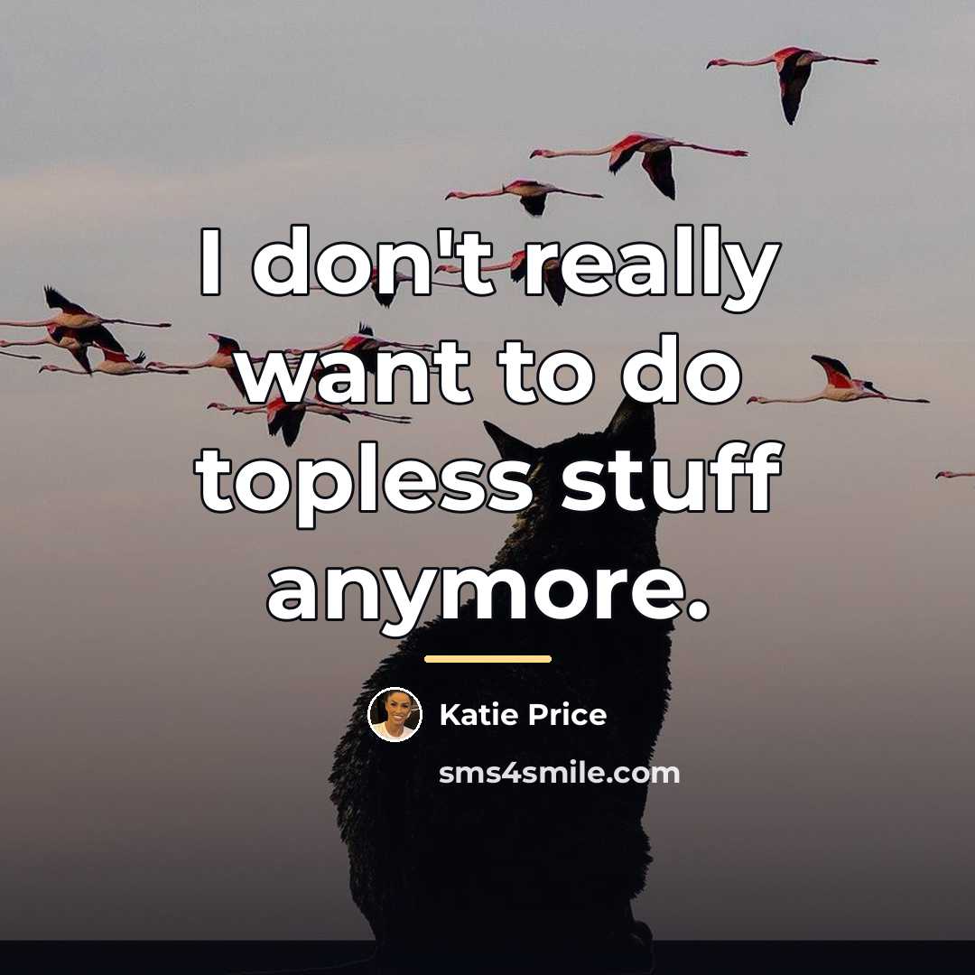 “I don't really want to do topless stuff anymore.…” quote by Katie Price