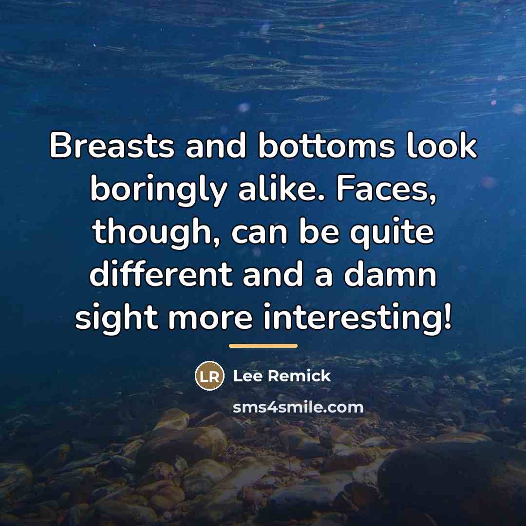 “Breasts and bottoms look boringly alike. Faces, though, can be…” quote by Lee Remick