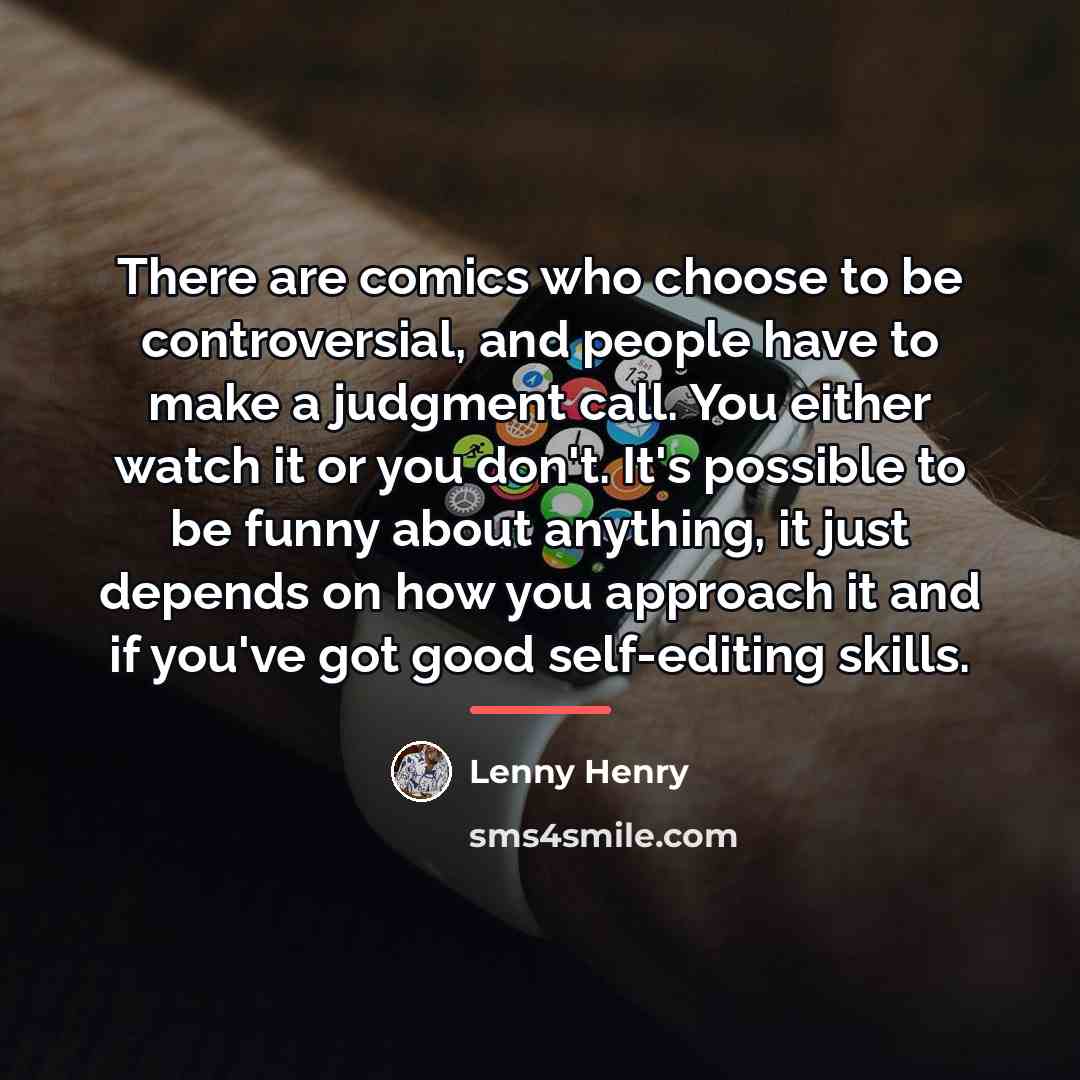 “There are comics who choose to be controversial, and people…” quote by Lenny Henry