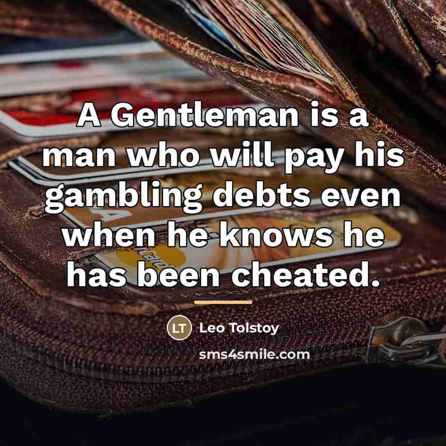 “A Gentleman is a man who will pay his gambling…” quote by Leo Tolstoy