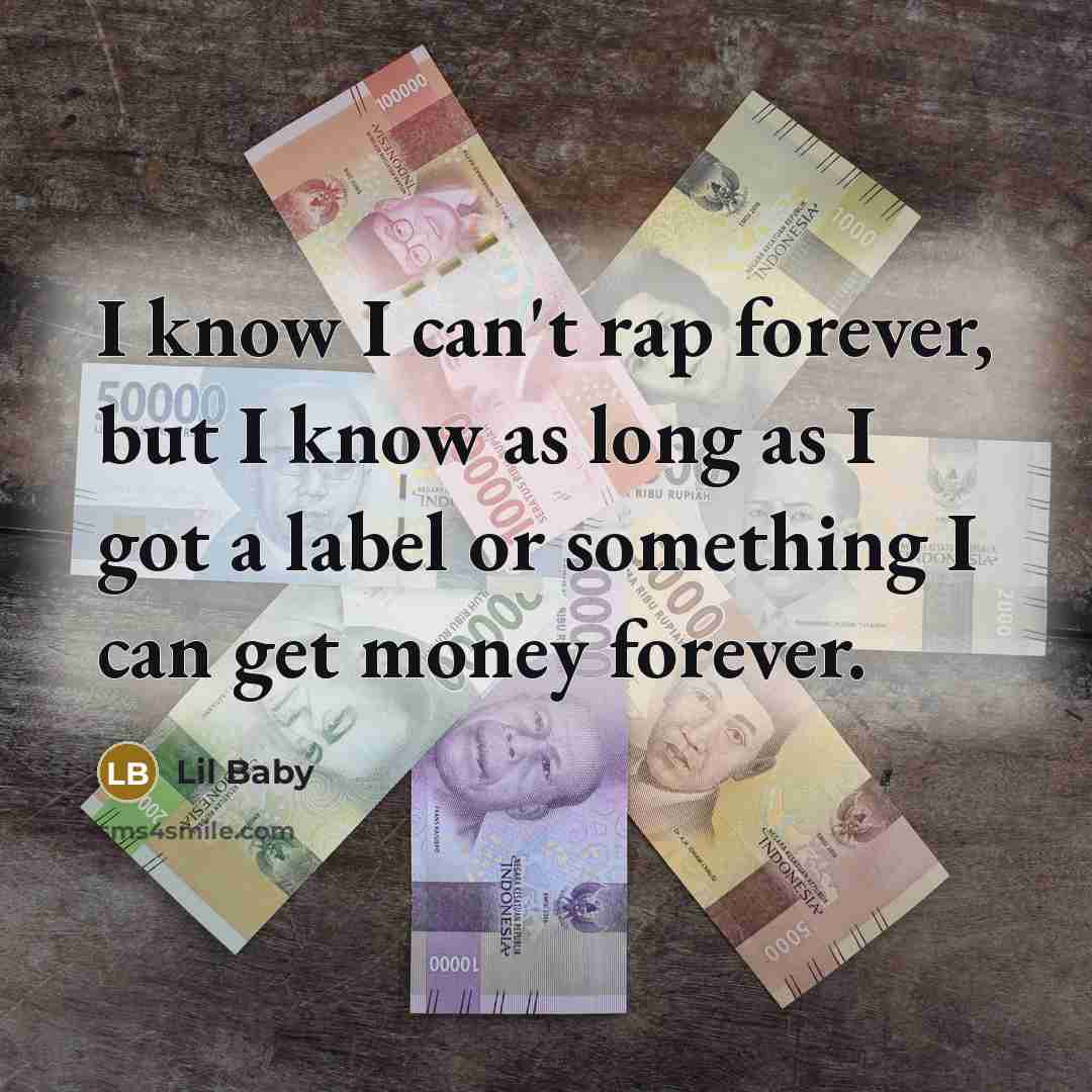 “I know I can't rap forever, but I know as…” quote by Lil Baby