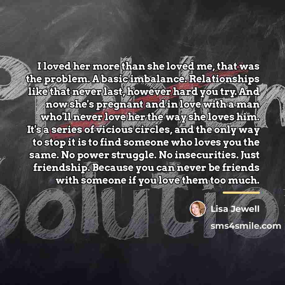 “I loved her more than she loved me, that was…” quote by Lisa Jewell