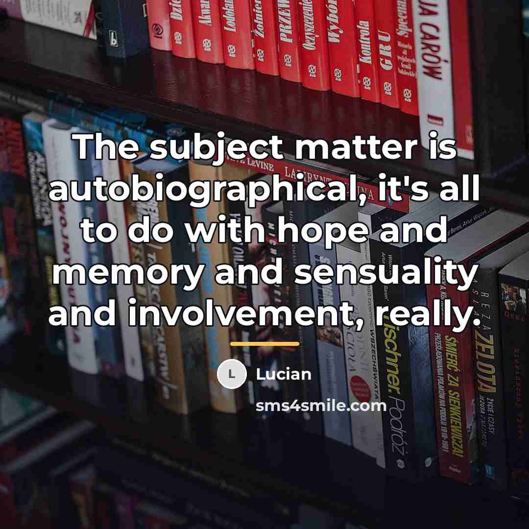 “The subject matter is autobiographical, it's all to do with…” quote by Lucian