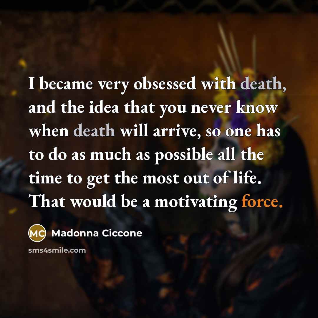 “I became very obsessed with death, and the idea that…” quote by Madonna Ciccone