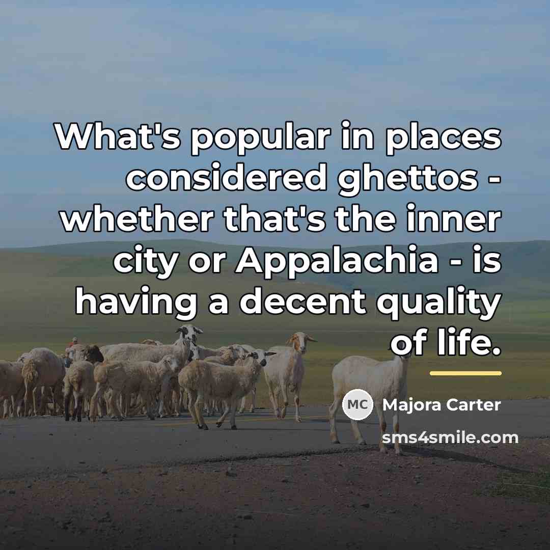 “What's popular in places considered ghettos - whether that's the…” quote by Majora Carter