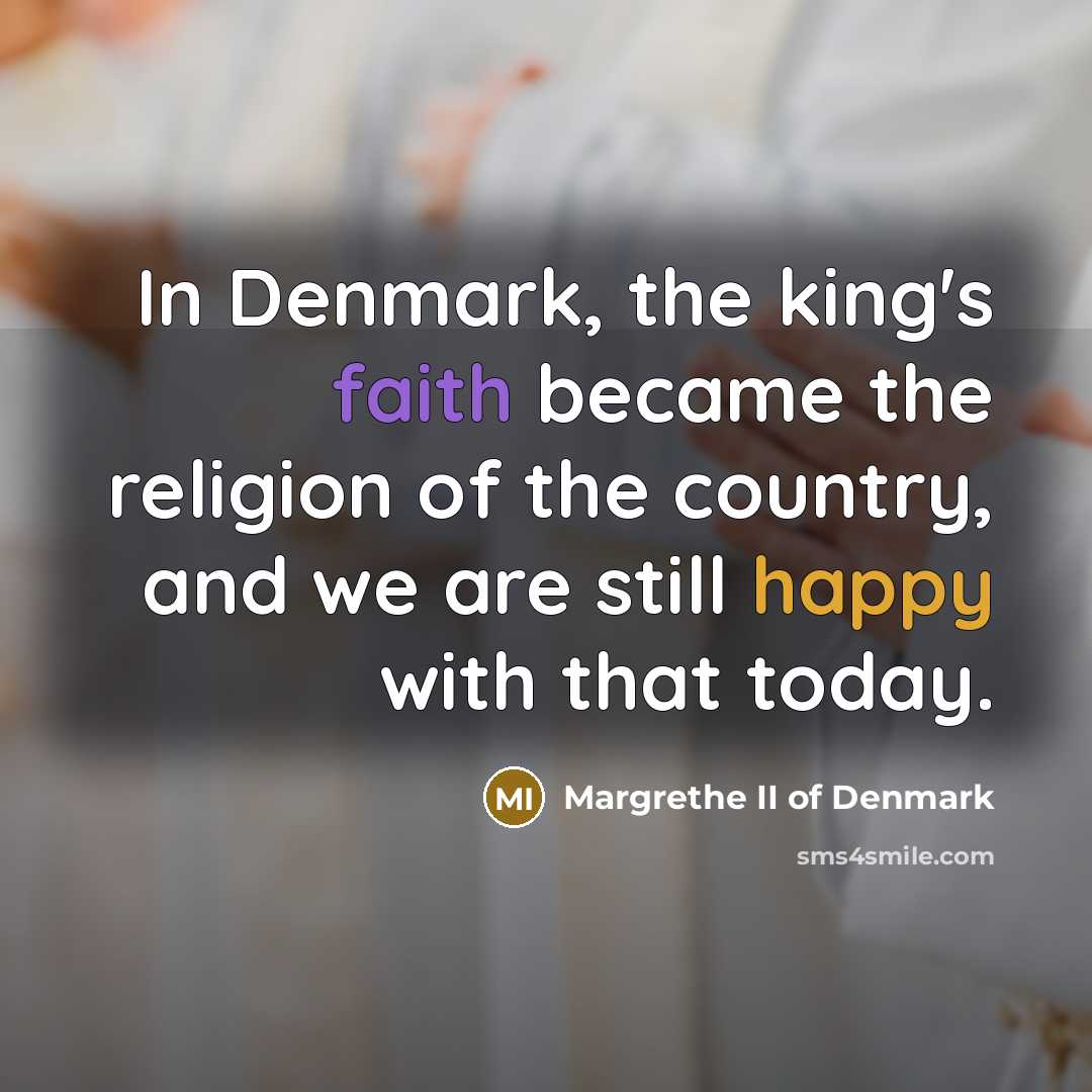 “In Denmark, the king's faith became the religion of the…” quote by Margrethe II of Denmark