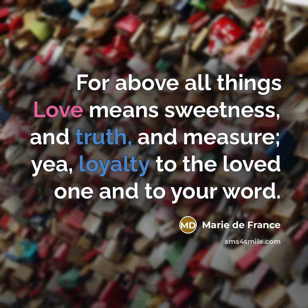 “For above all things Love means sweetness, and truth, and…” quote by Marie De France