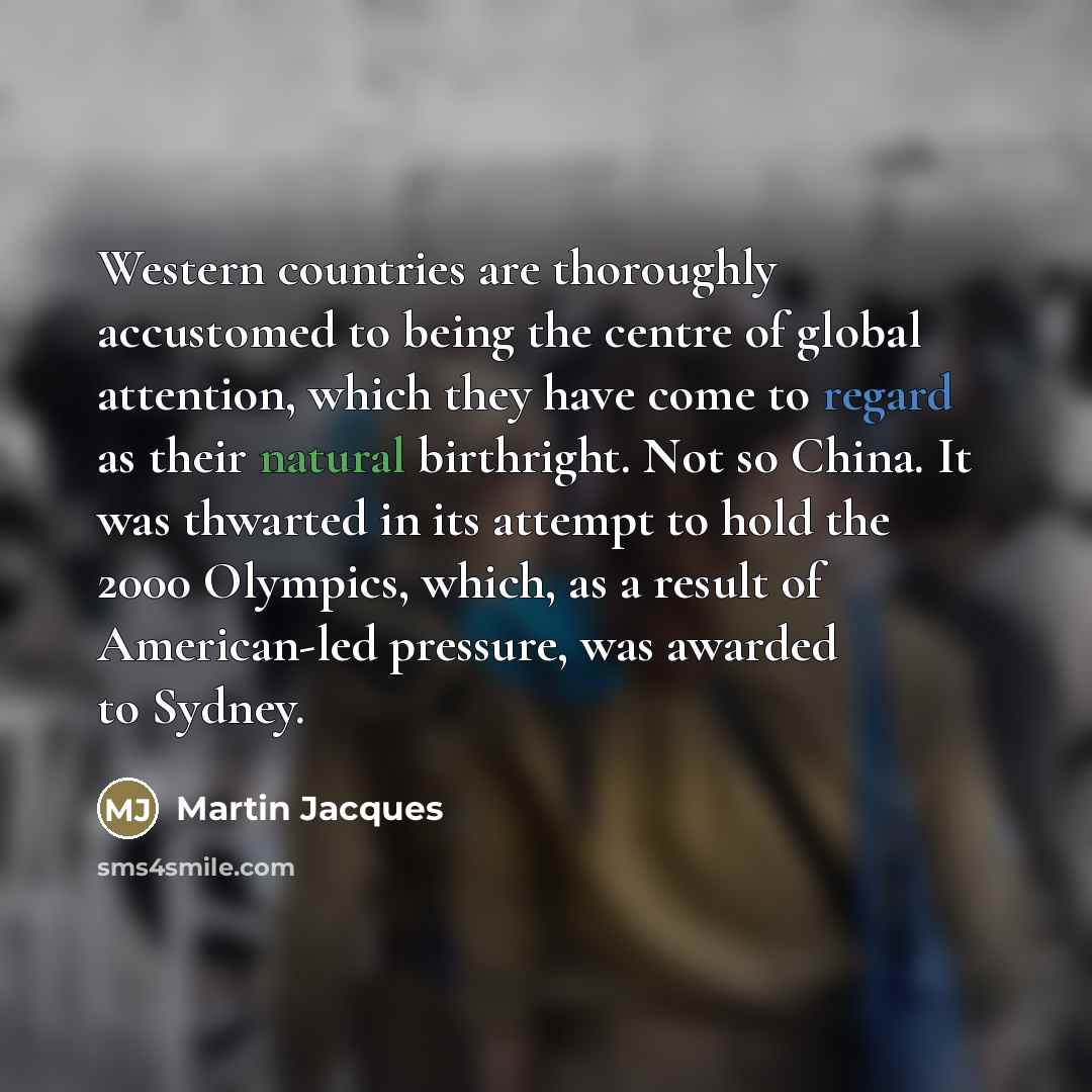 “Western countries are thoroughly accustomed to being the centre of…” quote by Martin Jacques