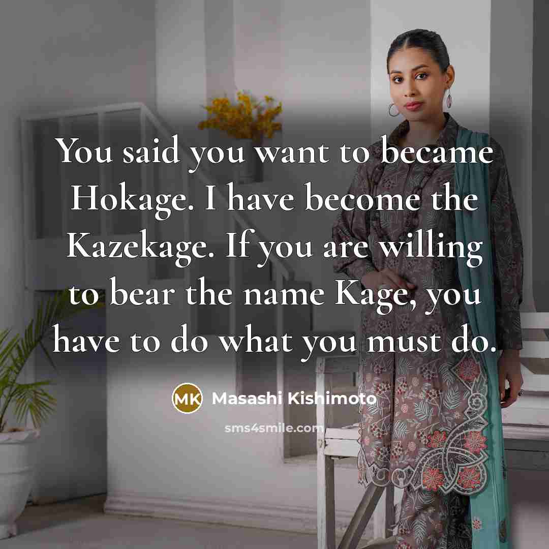 “You said you want to became Hokage. I have become…” quote by Masashi Kishimoto