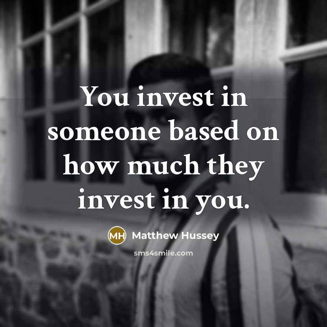 “You invest in someone based on how much they invest…” quote by Matthew Hussey