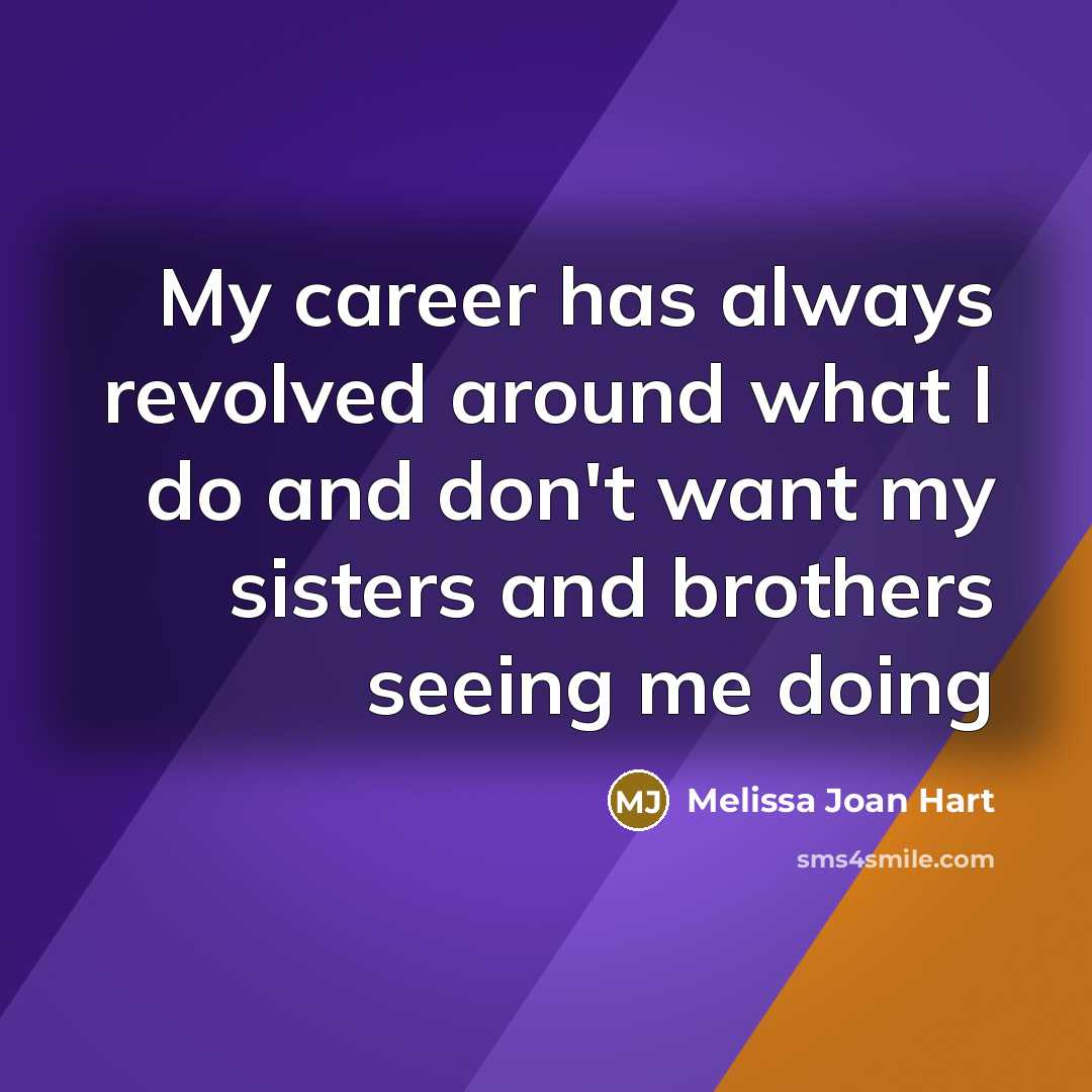 “My career has always revolved around what I do and…” quote by Melissa Joan Hart