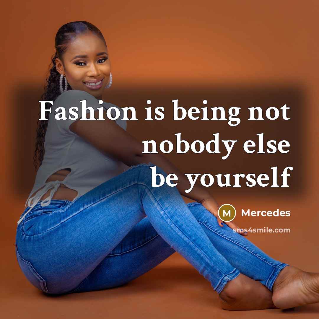 “Fashion is being not nobody else be yourself…” quote by Mercedes