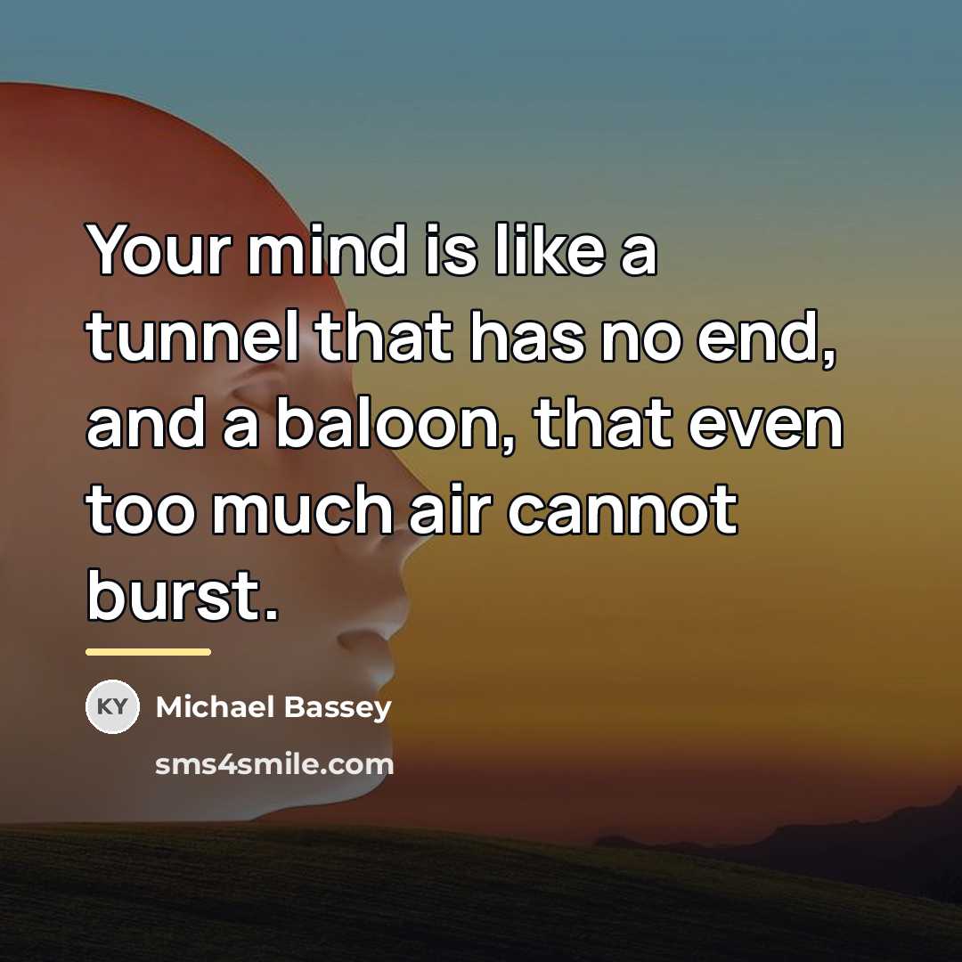 “Your mind is like a tunnel that has no end,…” quote by Michael Bassey