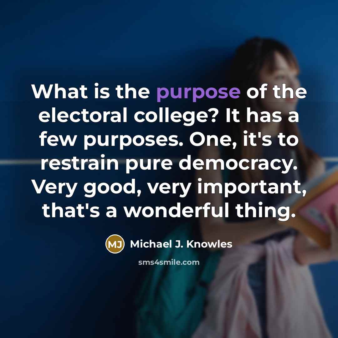 “What is the purpose of the electoral college? It has…” quote by Michael J. Knowles
