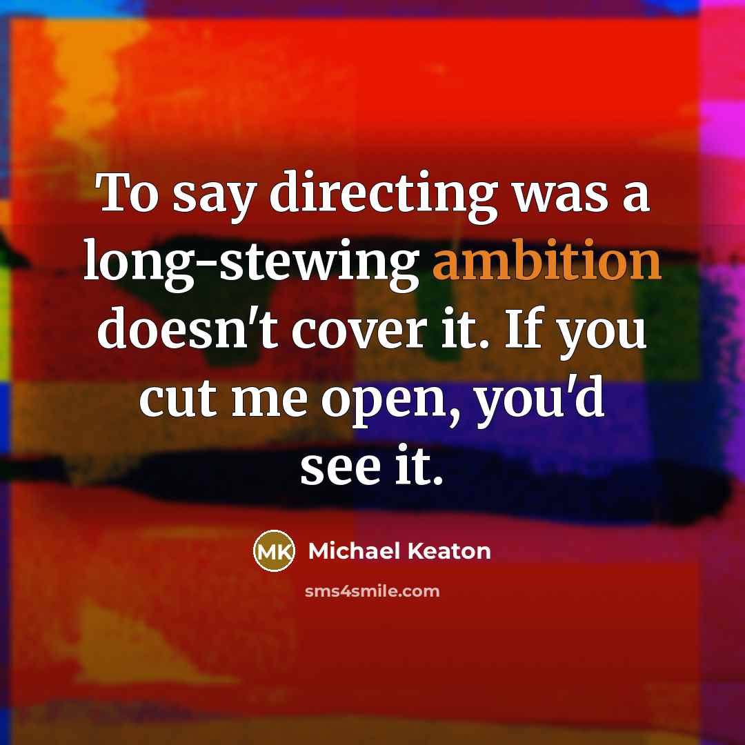 “To say directing was a long-stewing ambition doesn't cover it.…” quote by Michael Keaton
