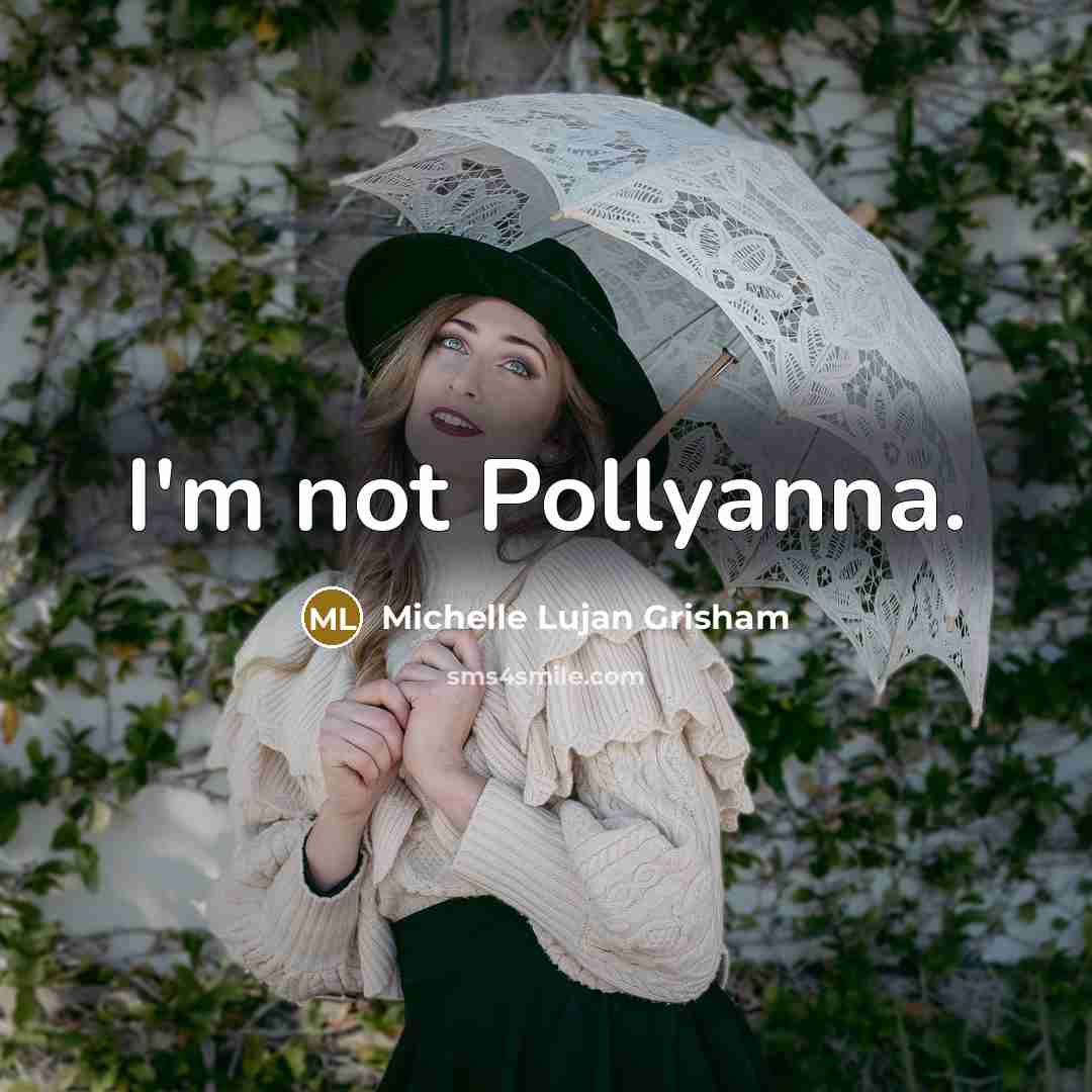 “I'm not Pollyanna.” quote by Michelle Lujan Grisham