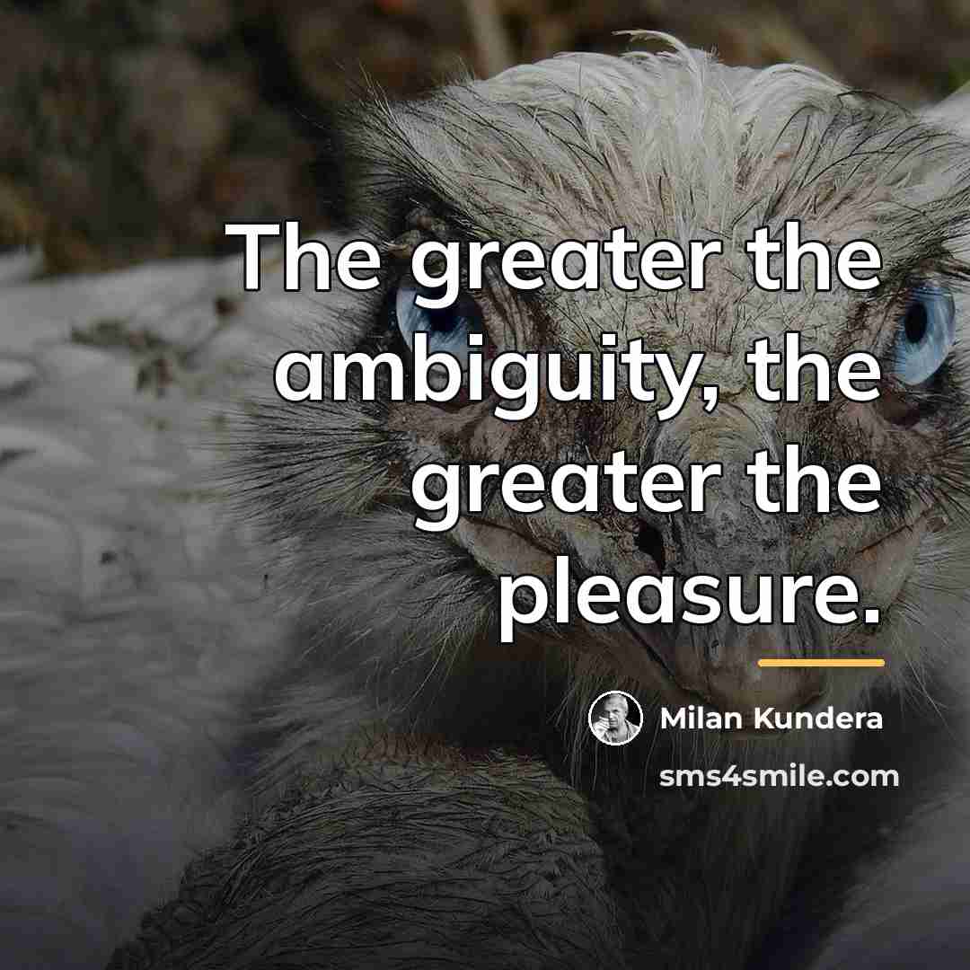 “The greater the ambiguity, the greater the pleasure.…” quote by Milan Kundera
