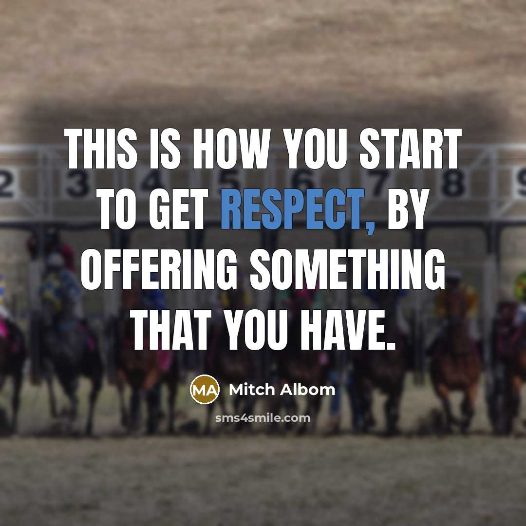 “This is how you start to get respect, by offering…” quote by Mitch Albom