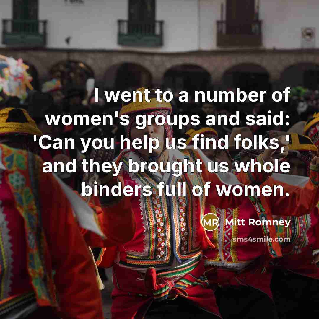 “I went to a number of women's groups and said:…” quote by Mitt Romney