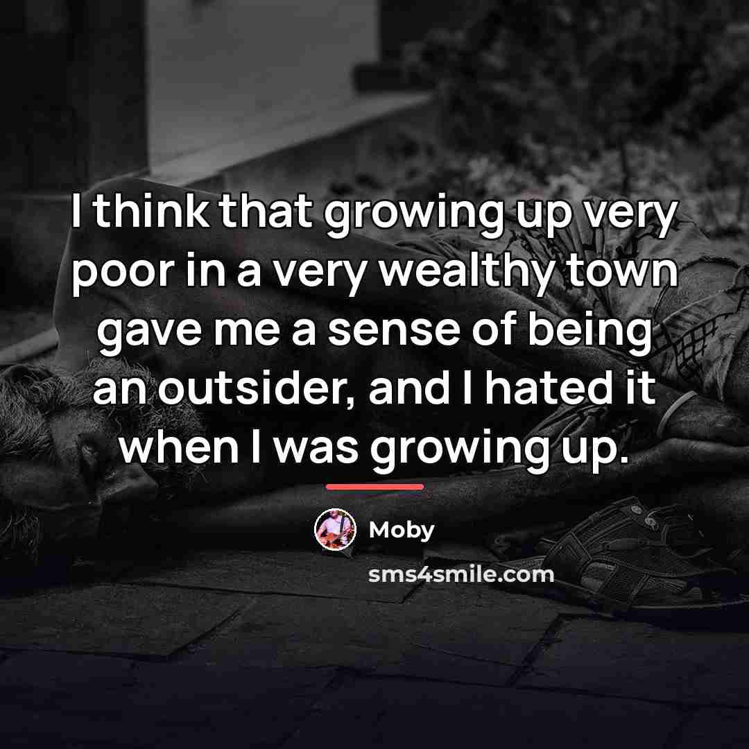 “I think that growing up very poor in a very…” quote by Moby