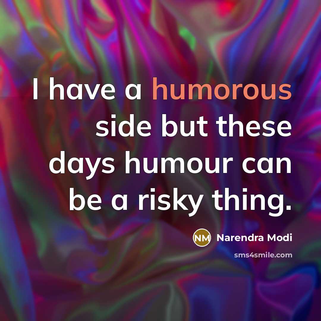 “I have a humorous side but these days humour can…” quote by Narendra Modi