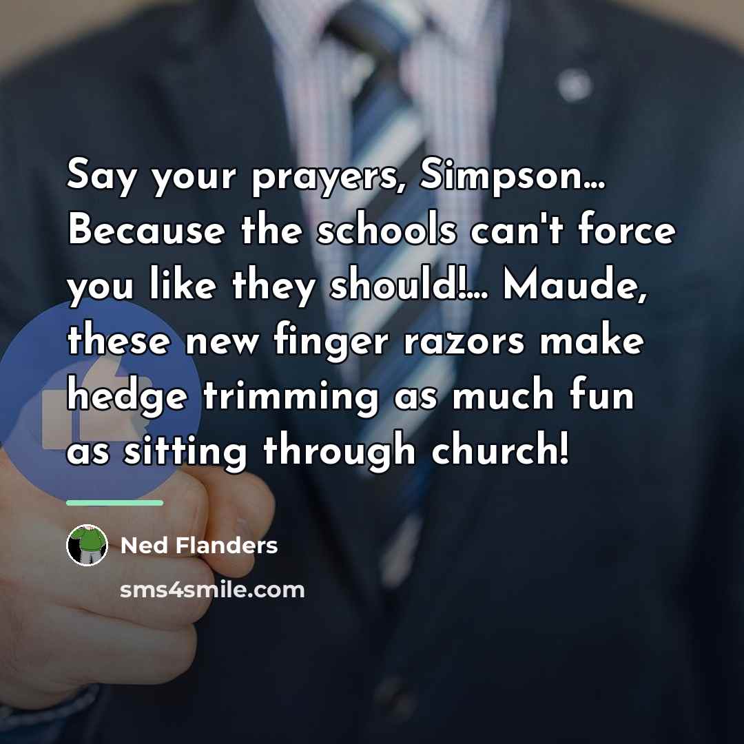 “Say your prayers, Simpson... Because the schools can't force you…” quote by Ned Flanders