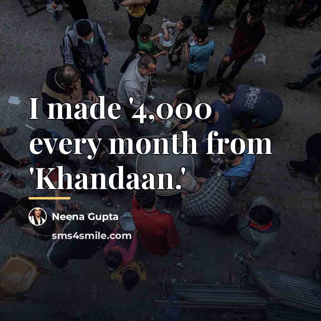 “I made '4,000 every month from 'Khandaan.'…” quote by Neena Gupta
