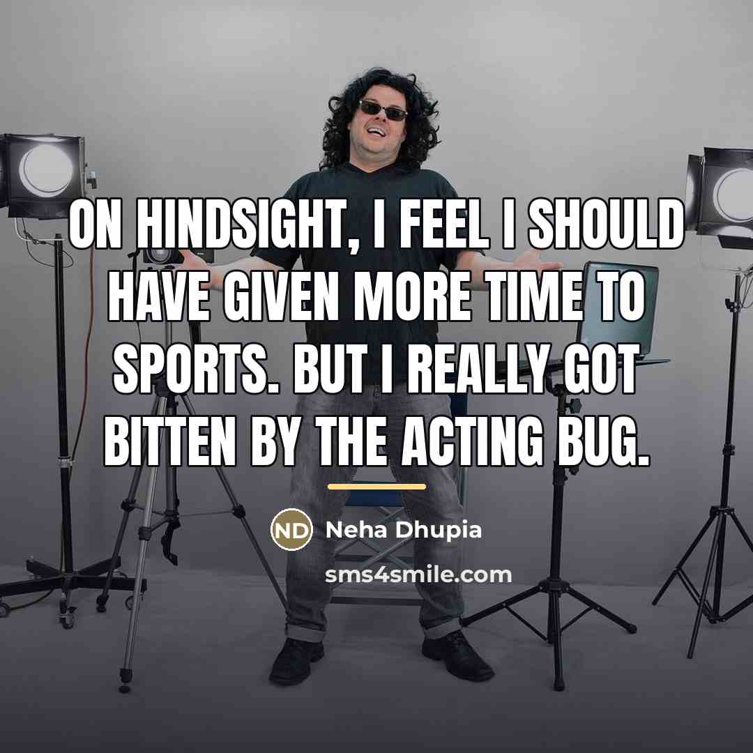 “On hindsight, I feel I should have given more time…” quote by Neha Dhupia