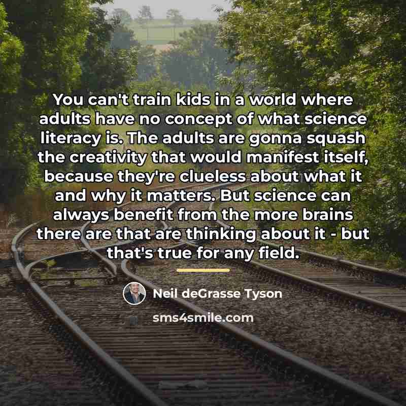 “You can't train kids in a world where adults have…” quote by Neil deGrasse Tyson