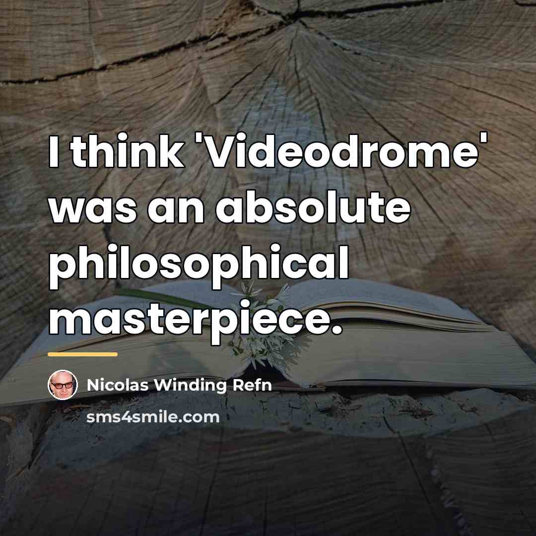 “I think 'Videodrome' was an absolute philosophical masterpiece.…” quote by Nicolas Winding Refn