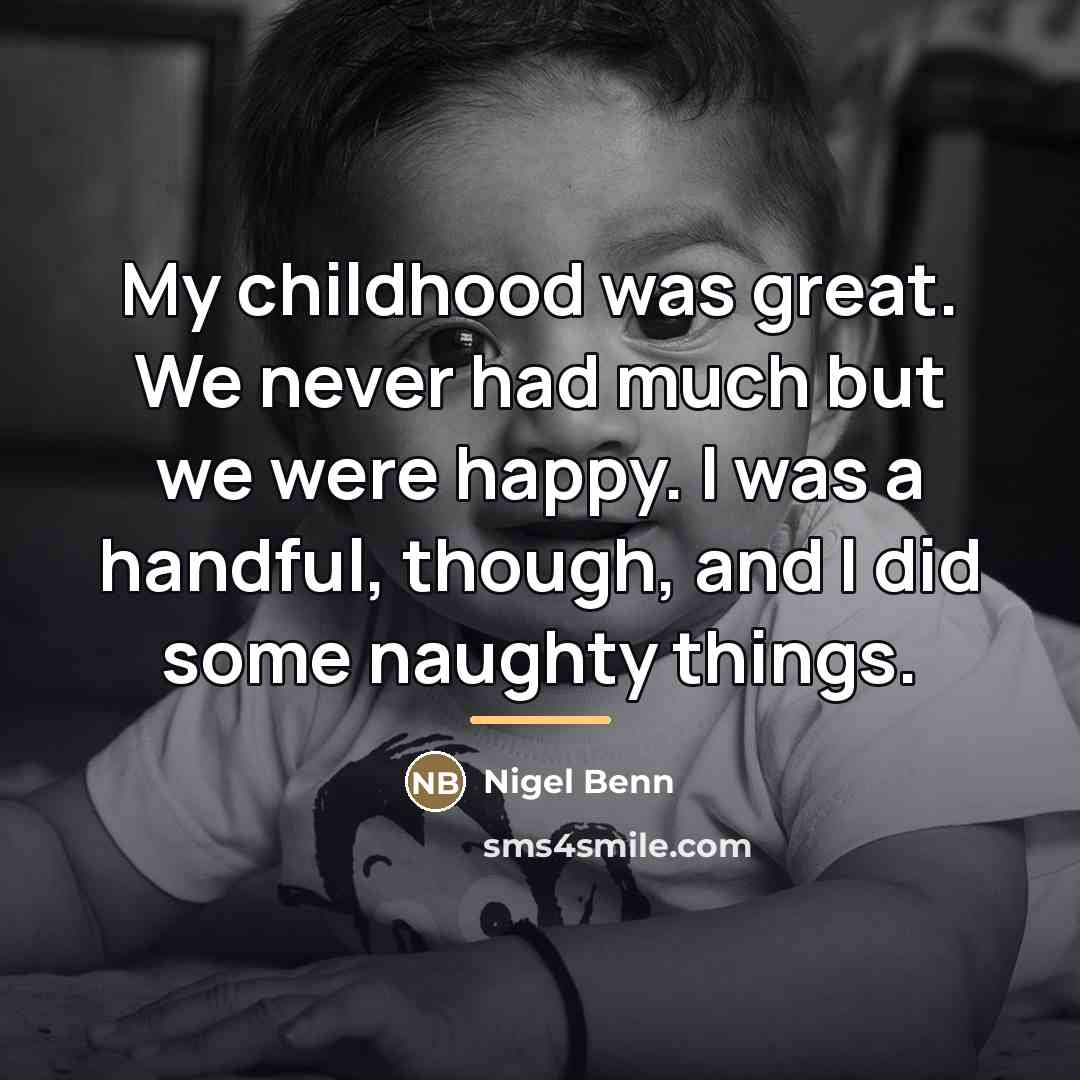“My childhood was great. We never had much but we…” quote by Nigel Benn