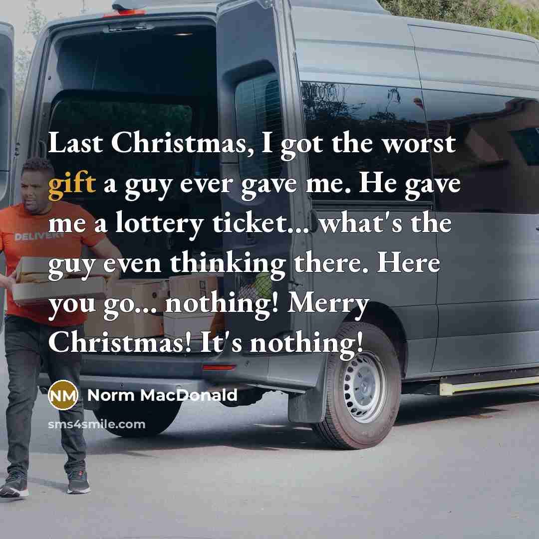 “Last Christmas, I got the worst gift a guy ever…” quote by Norm MacDonald