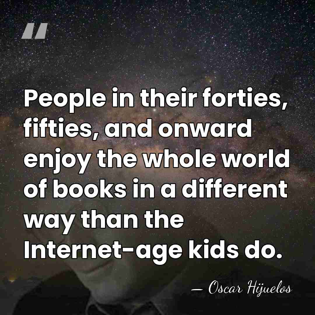 People in their forties, fifties, and onward enjoy the whole world of&hellip; - Oscar Hijuelos