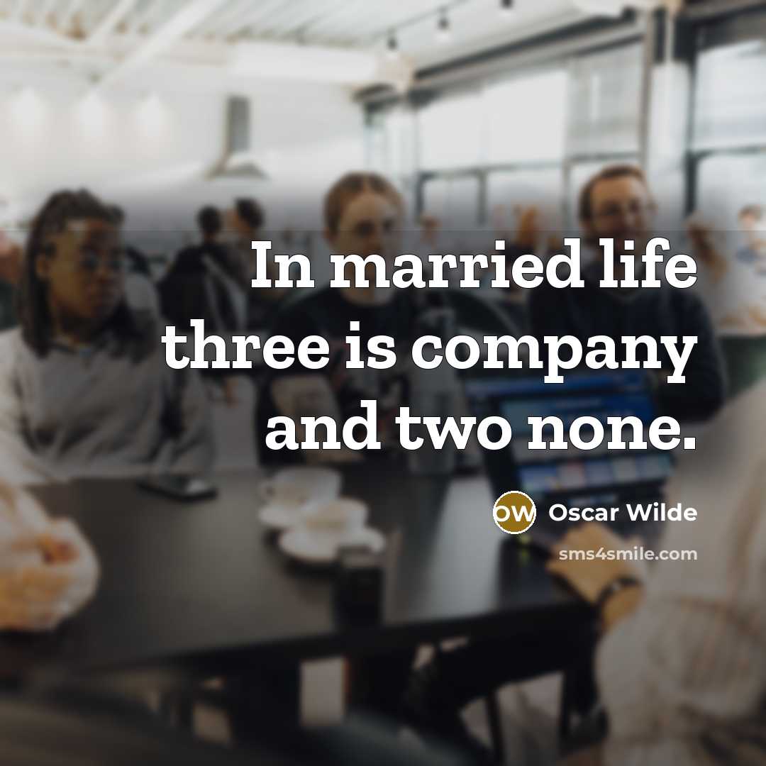 “In married life three is company and two none.…” quote by Oscar Wilde