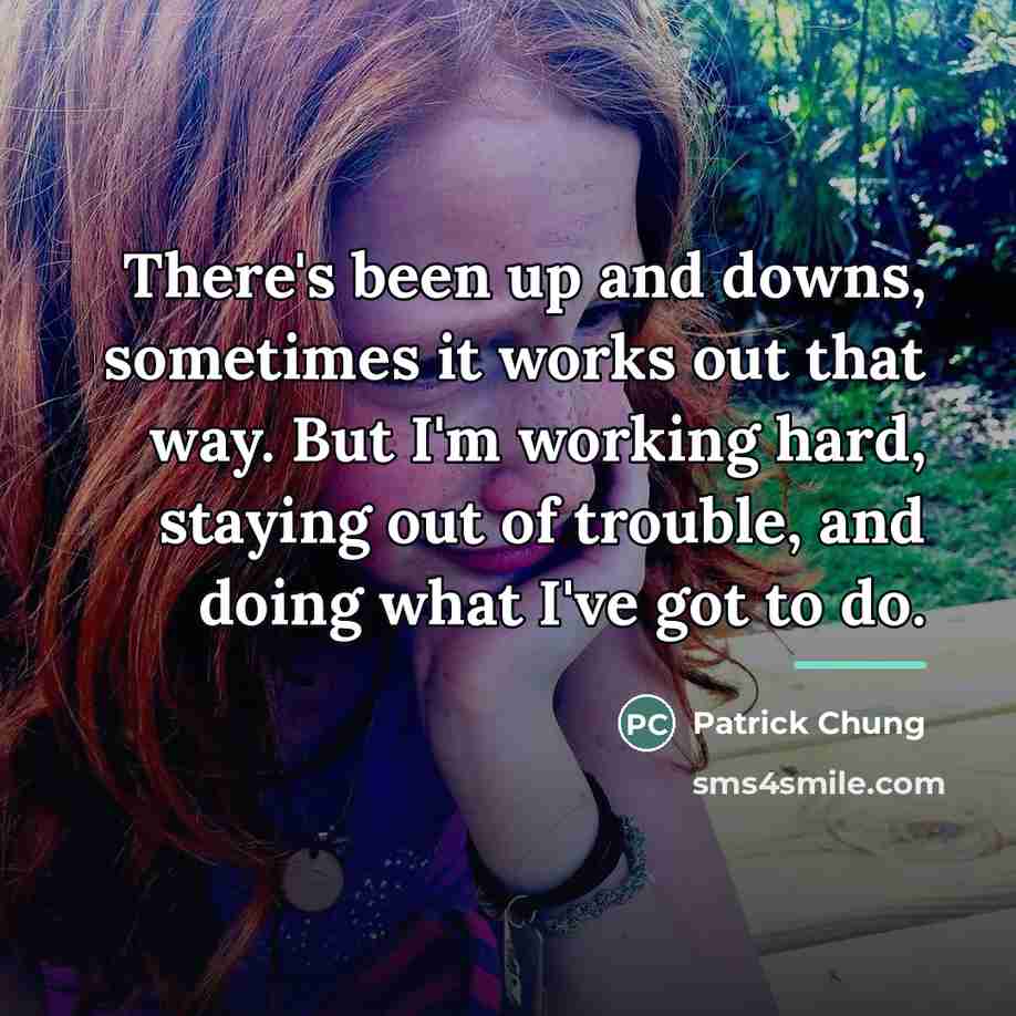 “There's been up and downs, sometimes it works out that…” quote by Patrick Chung