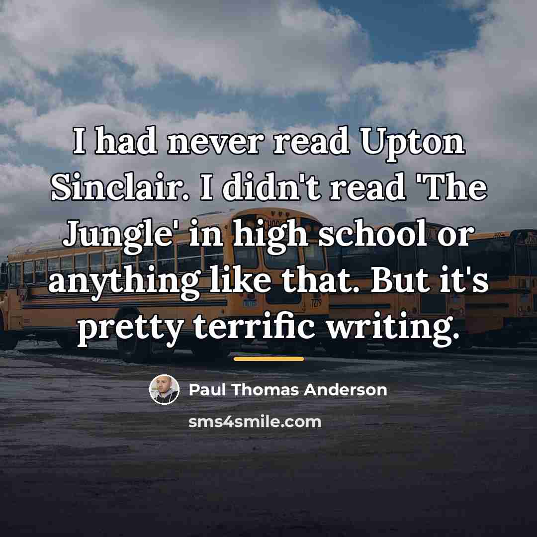 “I had never read Upton Sinclair. I didn't read 'The…” quote by Paul Thomas Anderson