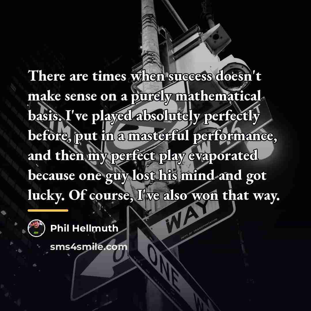 “There are times when success doesn't make sense on a…” quote by Phil Hellmuth