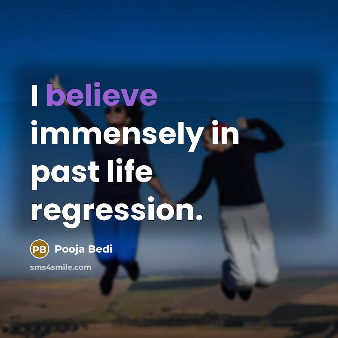 “I believe immensely in past life regression.…” quote by Pooja Bedi