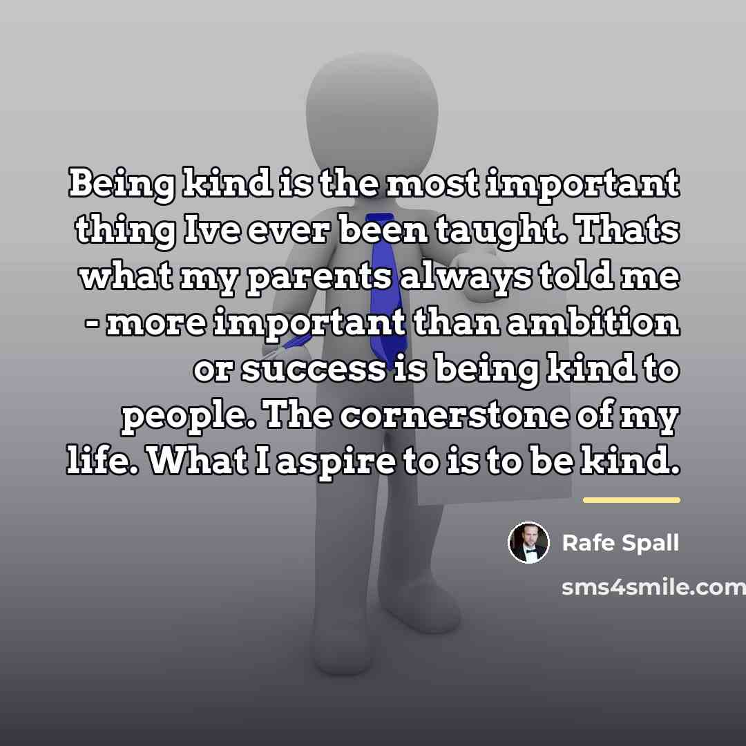 “Being kind is the most important thing Ive ever been…” quote by Rafe Spall