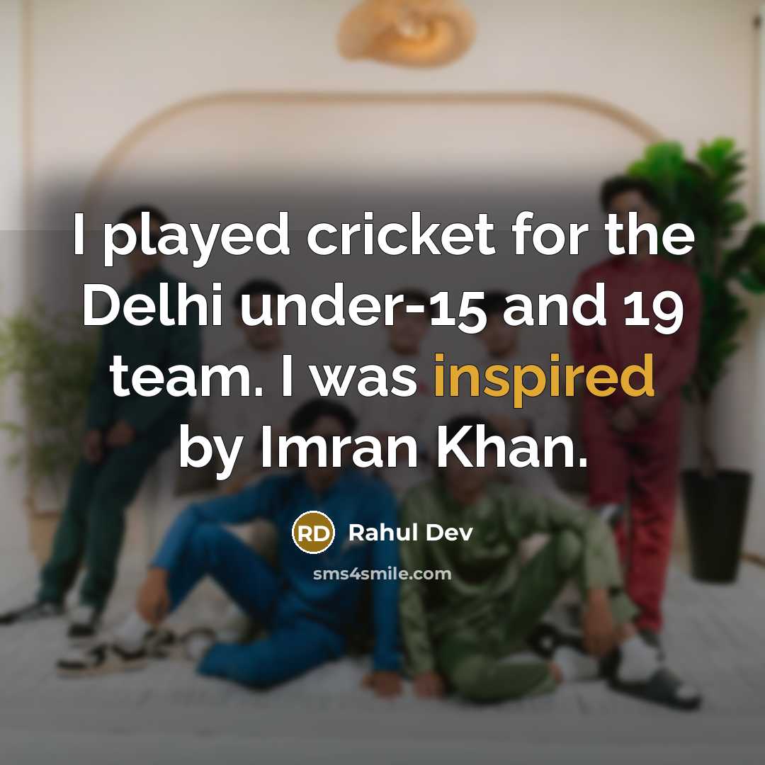 “I played cricket for the Delhi under-15 and 19 team.…” quote by Rahul Dev