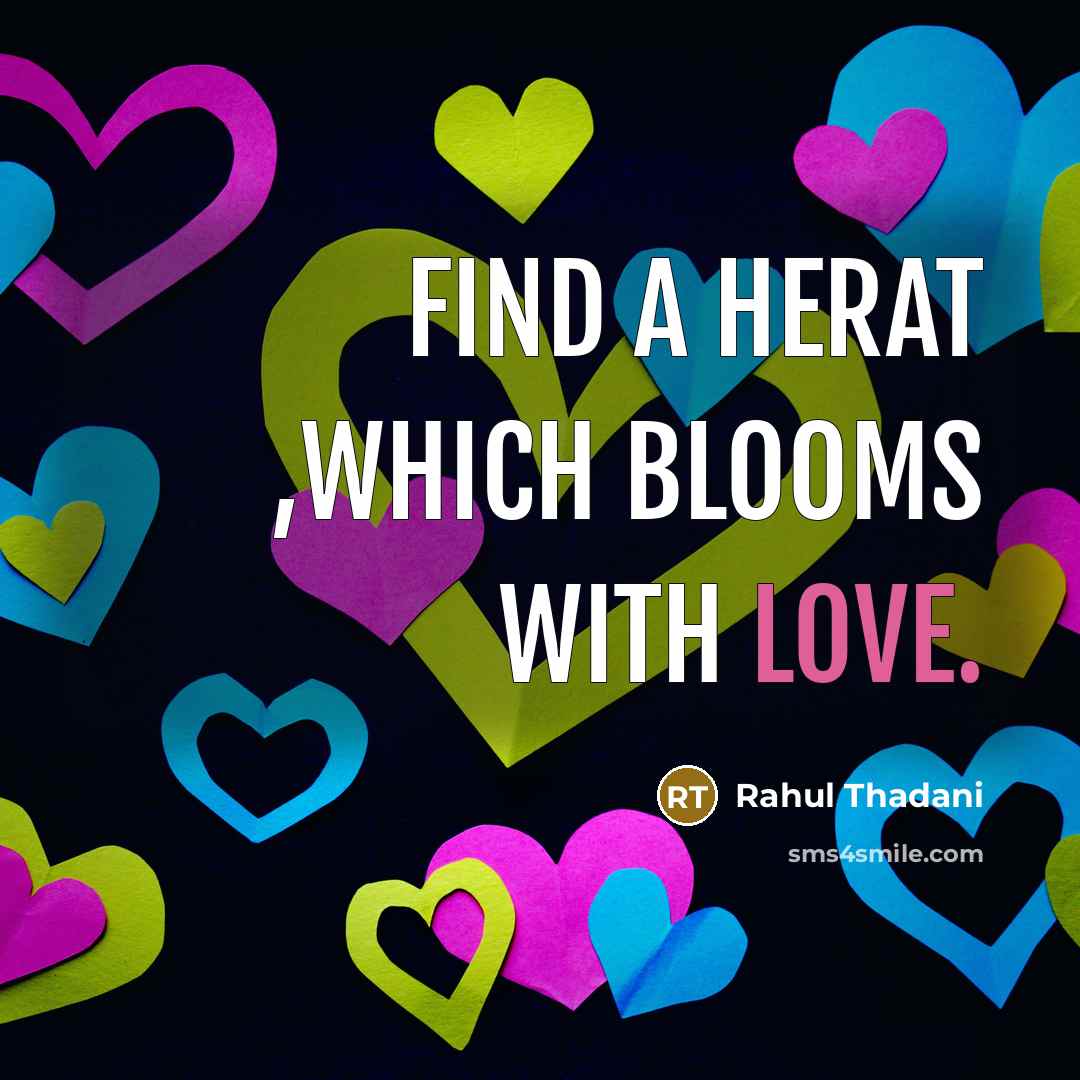 “Find a herat ,which blooms with love.…” quote by Rahul Thadani