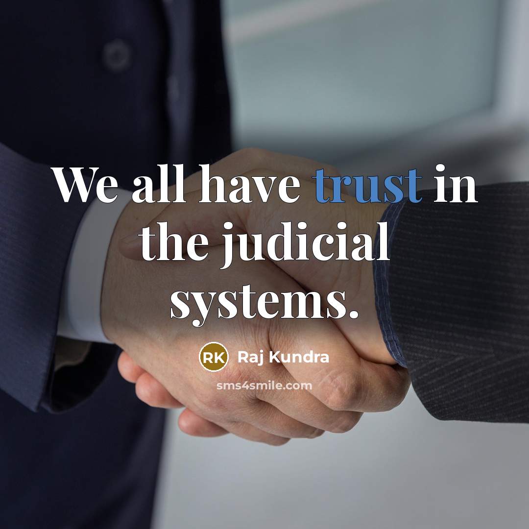“We all have trust in the judicial systems.…” quote by Raj Kundra