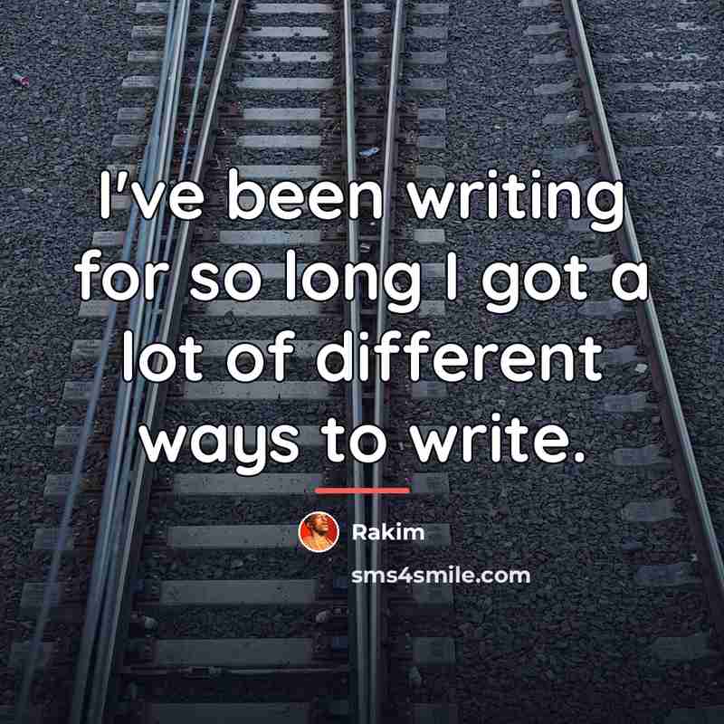“I've been writing for so long I got a lot…” quote by Rakim