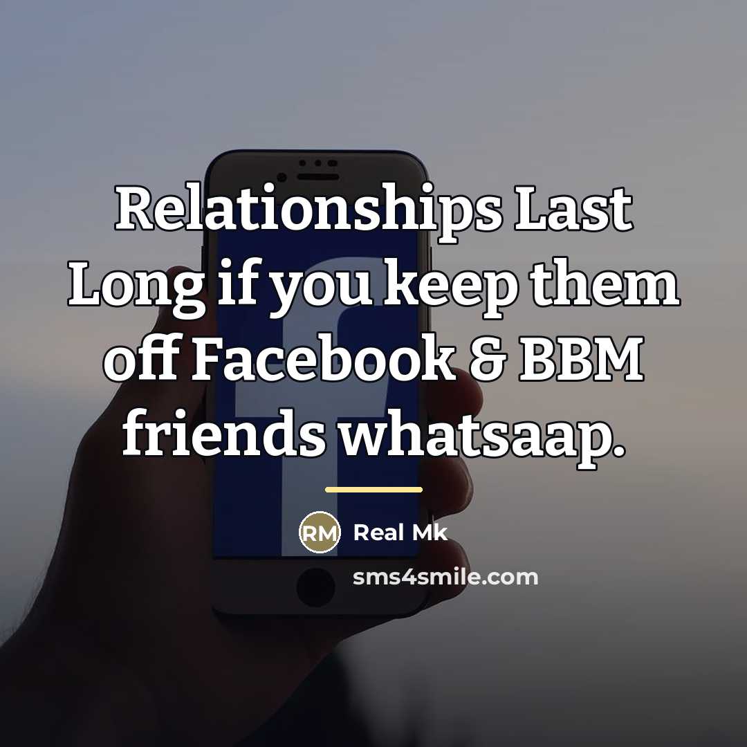 “Relationships Last Long if you keep them off Facebook &…” quote by Real Mk